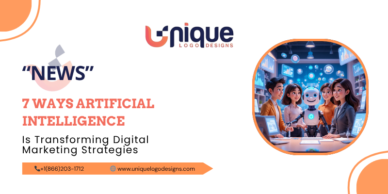 7 Ways Artificial Intelligence Is Transforming Digital Marketing Strategies