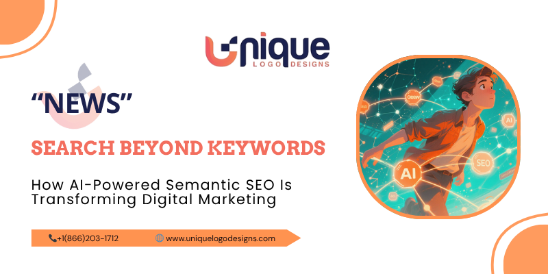 Search Beyond Keywords: How AI-Powered Semantic SEO Is Transforming Digital Marketing